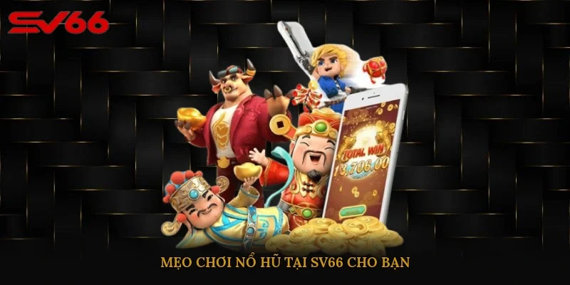 Mẹo chơi nổ hũ tại SV66 cho bạn