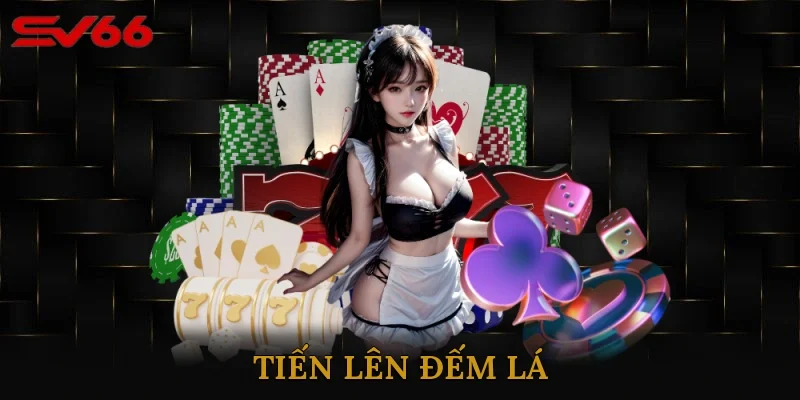 Tiến Lên Đếm Lá – Luật Chơi Và Bí Quyết Chinh Phục Đỉnh Cao